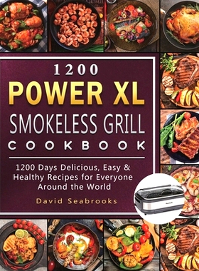 预订 1200 Power XL Smokeless Grill Cookbook: 1200 Days Delicious, Easy & Healthy Recipes for Everyone Around the World