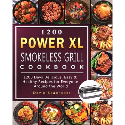 预订 1200 Power XL Smokeless Grill Cookbook: 1200 Days Delicious, Easy & Healthy Recipes for Everyone Around the World