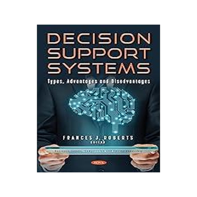 [预订]Decision Support Systems: Types, Advantages and Disadvantages 9781536199543