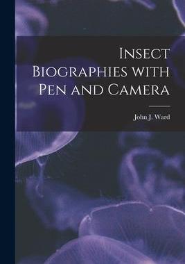 [预订]Insect Biographies With Pen and Camera [microform] 9781014957917