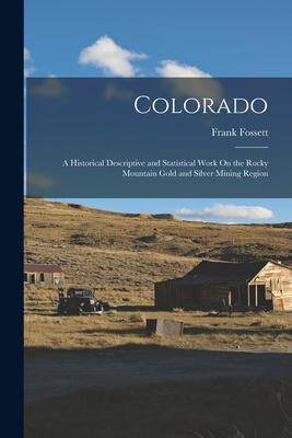 [预订]Colorado: A Historical Descriptive and Statistical Work On the Rocky Mountain Gold and Silver Mining 9781016414166