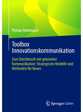 预订 Toolbox Innovationskommunikation: Zum Durchbruch Mit Gekonnter Kommunikation: Strategische Modelle Und Methoden Fü
