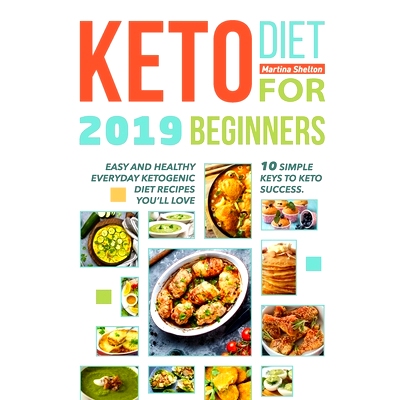 预订 Keto Diet for Beginners 2019: 10 simple keys to Keto Success. Easy and Healthy Everyday Ketogenic Diet Recipes You