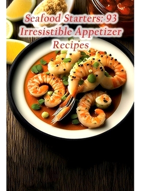 预订 Seafood Starters: 93 Irresistible Appetizer Recipes: 9798856916293