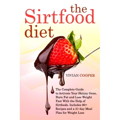 预订 The Sirtfood Diet: The Complete Guide for Beginners to Activate Your Skinny Gene, Burn Fat and Lose Weight Fast Wit