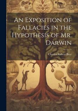[预订]An Exposition of Fallacies in the Hypothesis of Mr. Darwin 9781022213012