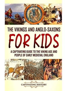 预订 The Vikings and Anglo-Saxons for Kids: A Captivating Guide to the Viking Age and People of Early Medieval England:
