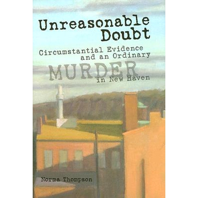 预订 Unreasonable Doubt: Circumstantial Evidence and an Ordinary Murder in New Haven: 9780826216380