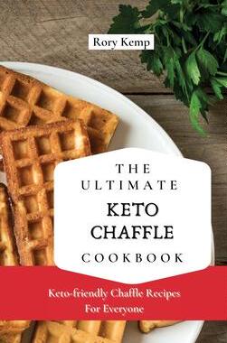 [预订]The Ultimate KETO Chaffle Cookbook: Keto-friendly Chaffle Recipes For Everyone 9781802699326