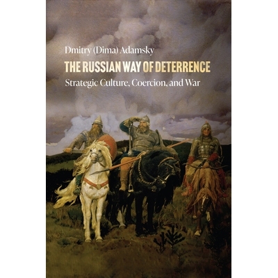 预订 The Russian Way of Deterrence: Strategic Culture, Coercion, and War 俄罗斯的威慑方式：战略文化、胁迫和战争: 9781503