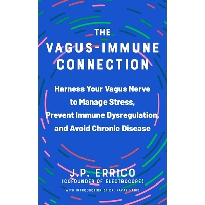 预订 The Vagus-Immune Connection: Harness Your Vagus Nerve to Manage Stress, Prevent Immune Dysregulation, and Avoid Chr