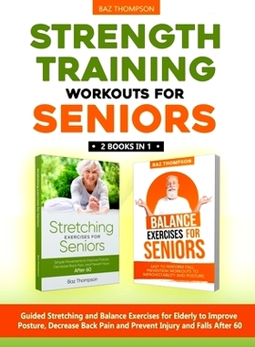 预订 Strength Training Workouts for Seniors: 2 Books In 1 - Guided Stretching and Balance Exercises for Elderly to Impro