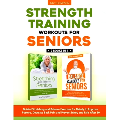 预订 Strength Training Workouts for Seniors: 2 Books In 1 - Guided Stretching and Balance Exercises for Elderly to Impro