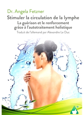 预订 Stimuler la circulation de la lymphe : La guérison et le renforcement grâce à l’autotraitement holistique 刺激