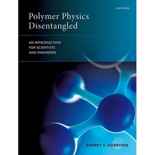 预订 Polymer Physics Disentangled: An Introduction for Scientists and Engineers 聚合物物理学解析:科学家和工程师入门: 978