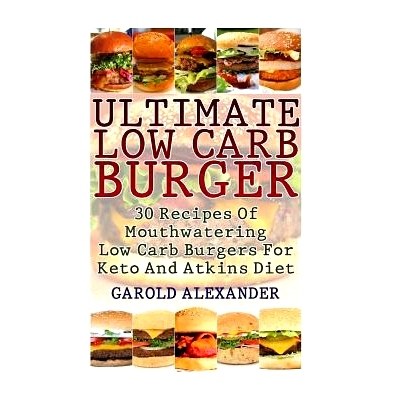 预订 Ultimate Low Carb Burger: 30 Recipes Of Mouthwatering Low Carb Burgers For Keto And Atkins Diet: 9781546867814