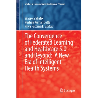 预订 The Convergence of Federated Learning and Healthcare 5.0 and Beyond: A New Era of Intelligent Health Systems 联邦学