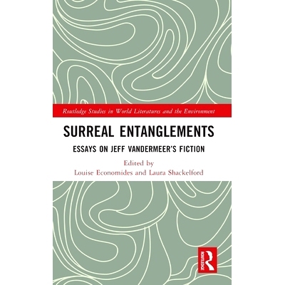预订 Surreal Entanglements: Essays on Jeff VanderMeer’s Fiction 超现实的纠缠：杰夫·范德梅尔小说的散文: 9780367360849