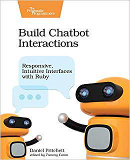 【预售】Build Chatbot Interactions: Responsive, Intuitive Interfaces with Ruby