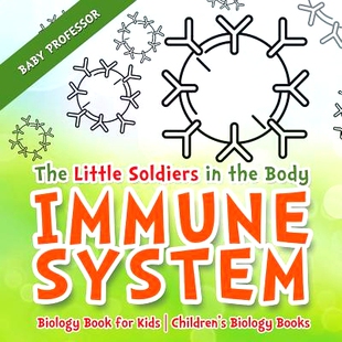 预订 The Little Soldiers in the Body - Immune System - Biology Book for Kids Children’s Biology Books: 9781541938885