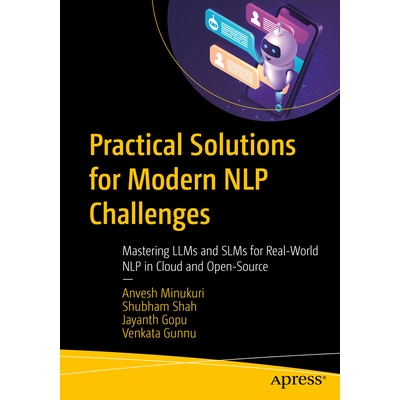 预订 Practical Solutions for Modern NLP Challenges: Mastering LLMs and SLMs for Real-World NLP in Cloud and Open-Source: