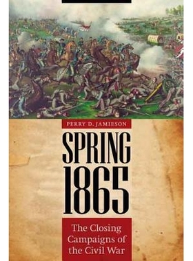 预订 Spring 1865: The Closing Campaigns of the Civil War 1865年春季：南北战争的收尾战（丛书）: 9780803225817