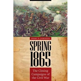 预订 Spring 1865: The Closing Campaigns of the Civil War 1865年春季：南北战争的收尾战（丛书）: 9780803225817