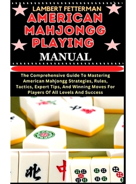预订 American Mahjongg Playing Manual: The Comprehensive Guide To Mastering American Mahjongg Strategies, Rules, Tactics