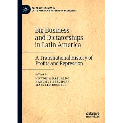 预订 Big Business and Dictatorships in Latin America: A Transnational History of Profits and Repression 拉丁美洲大企业与