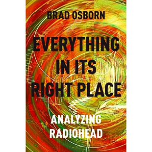 Everything in its Right Place: Analyzing Radiohead 一切都在其正确的地方：分析无线电波头: 9780190629236