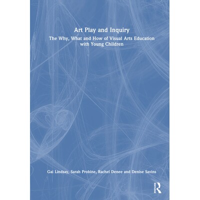 预订 Art Play and Inquiry: The Why, What and How of Visual Arts Education with Young Children 艺术游戏与探究：幼儿视觉艺