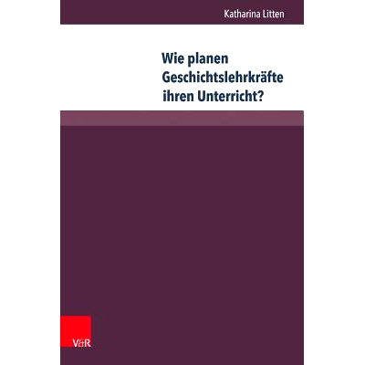 预订 Wie planen Geschichtslehrkräfte ihren Unterricht?: Eine empirische Untersuchung der Unterrichtsvorbereitung von Ge