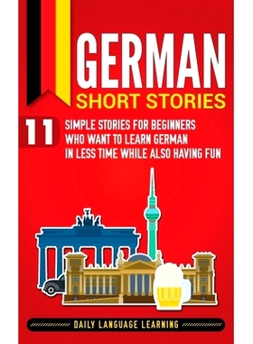 预订 German Short Stories: 11 Simple Stories for Beginners Who Want to Learn German in Less Time While Also Having Fun: