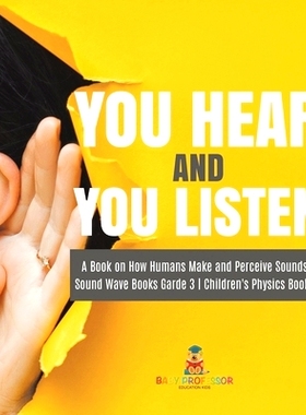 预订 You Hear and You Listen A Book on How Humans Make and Perceive Sounds Sound Wave Books Grade 3 Children’s Physics