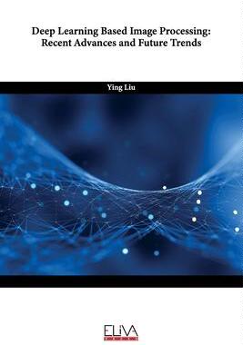 [预订]Deep Learning Based Image Processing: Recent Advances and Future Trends 9789994982554