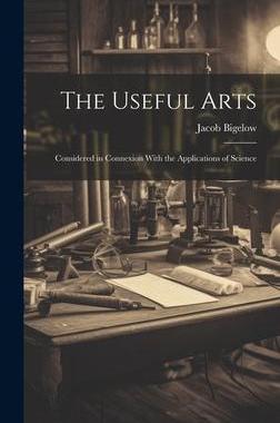 [预订]The Useful Arts: Considered in Connexion With the Applications of Science 9781020821462