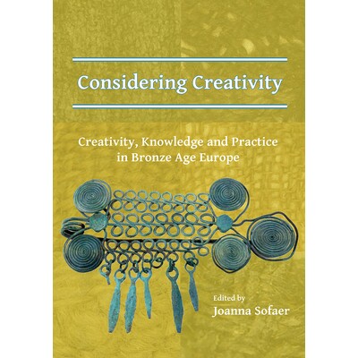 预订 Considering Creativity: Creativity, Knowledge and Practice in Bronze Age Europe 创造力青铜时代欧洲的创造力、知识和