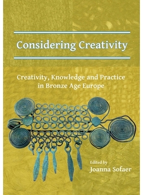 预订 Considering Creativity: Creativity, Knowledge and Practice in Bronze Age Europe 创造力青铜时代欧洲的创造力、知识和