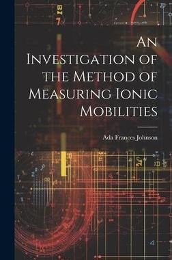 [预订]An Investigation of the Method of Measuring Ionic Mobilities 9781020887093