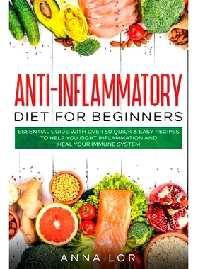 预订 Anti-Inflammatory Diet for Beginners: Essential Guide with over 50 Quick & Easy Recipes to help you Fight Inflammat