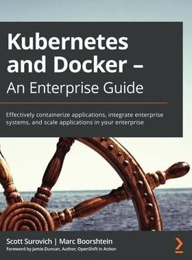 [预订]Kubernetes and Docker - An Enterprise Guide: Effectively containerize applications, integrate enterp 9781839213403