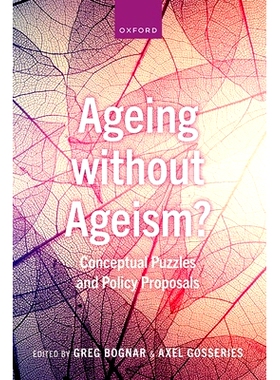 预订 Ageing without Ageism?: Conceptual Puzzles and Policy Proposals 老龄化而无老龄歧视？：概念难题与政策建议: 978019289