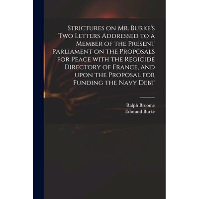预订 Strictures on Mr. Burke’s Two Letters Addressed to a Member of the Present Parliament on the Proposals for Peace W