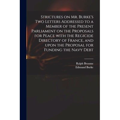 预订 Strictures on Mr. Burke’s Two Letters Addressed to a Member of the Present Parliament on the Proposals for Peace W