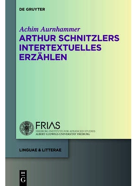 预订 Arthur Schnitzlers intertextuelles Erzählen 亚瑟·施尼茨勒的《互生的埃尔扎伦》: 9783110307504