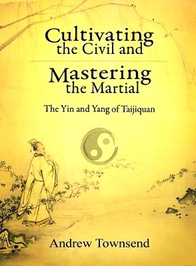 预订 Cultivating the Civil and Mastering the Martial: The Yin and Yang of Taijiquan: 9781523258536