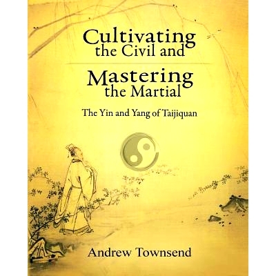 预订 Cultivating the Civil and Mastering the Martial: The Yin and Yang of Taijiquan: 9781523258536