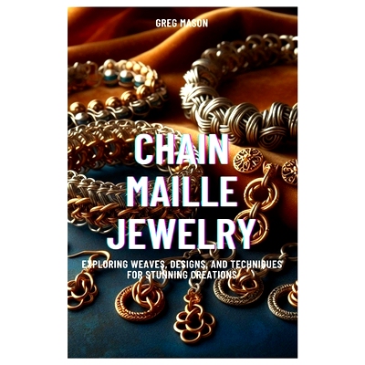 预订 Chain Maille Jewelry: Exploring Weaves, Designs, and Techniques for Stunning Creations: 9798884781443