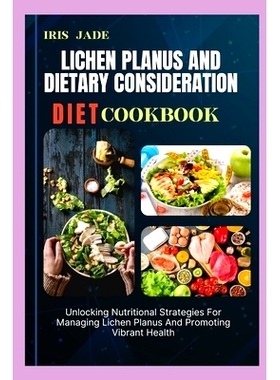 预订 Lichen Planus and Dietary Consideration Diet Cook Book: Unlocking Nutritional Strategies For Managing Lichen Planus