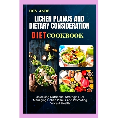 预订 Lichen Planus and Dietary Consideration Diet Cook Book: Unlocking Nutritional Strategies For Managing Lichen Planus